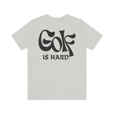 Golf is Hard - Leisure Tee