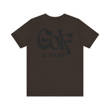 Golf is Hard - Leisure Tee