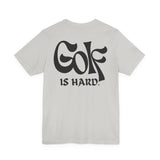 Golf is Hard - Leisure Tee