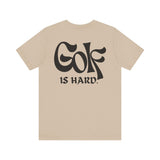 Golf is Hard - Leisure Tee